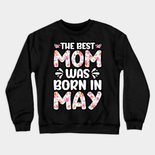 Best Mom Ever Mothers Day Floral Design Birthday Mom in May Crewneck Sweatshirt